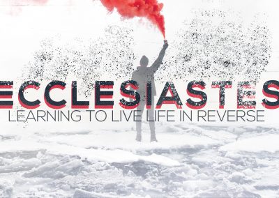 Ecclesiastes: Learning to Live Life in Reverse | Ecclesiastes 7:1-29