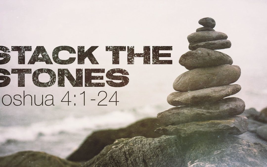 Stack the Stones | Joshua 4:1-24