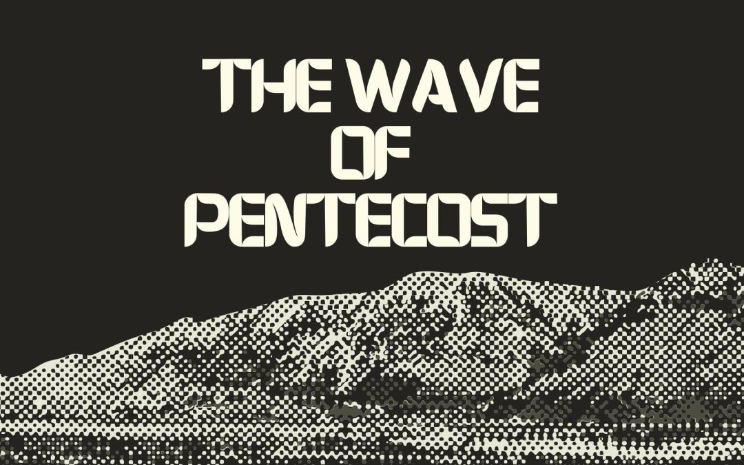 The Wave of Pentecost  – Acts 2:29-41